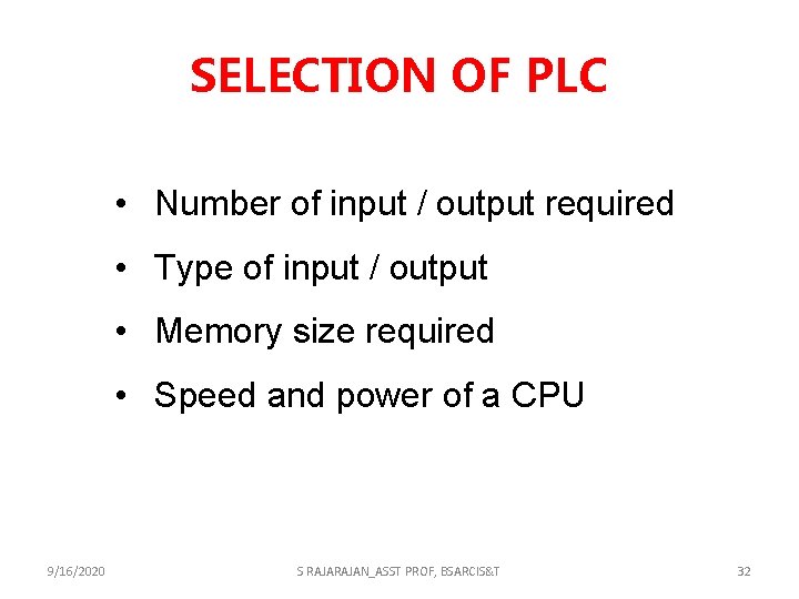 SELECTION OF PLC • Number of input / output required • Type of input SELECTION OF PLC • Number of input / output required • Type of input