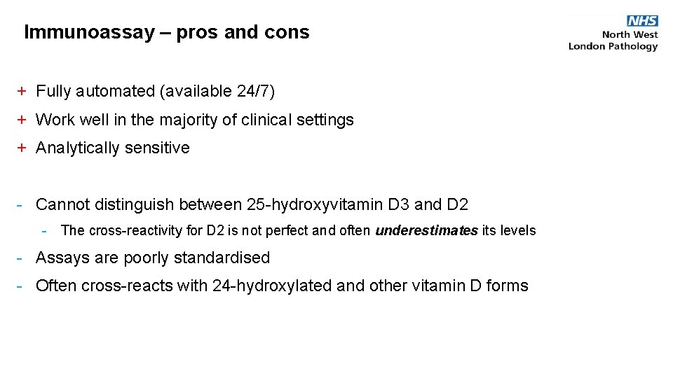 Immunoassay – pros and cons + Fully automated (available 24/7) + Work well in