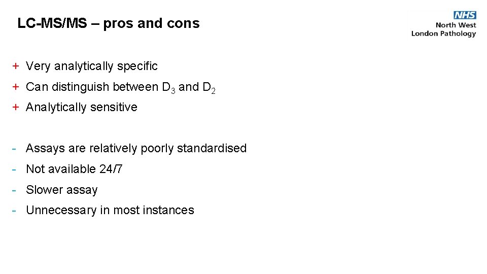 LC-MS/MS – pros and cons + Very analytically specific + Can distinguish between D