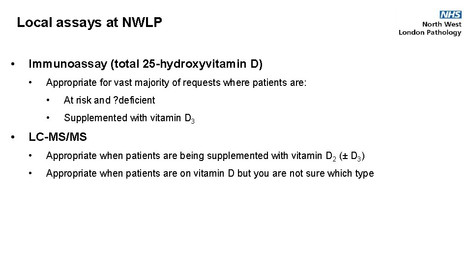 Local assays at NWLP • Immunoassay (total 25 -hydroxyvitamin D) • • Appropriate for