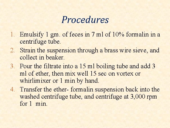 Procedures 1. Emulsify 1 gm. of feces in 7 ml of 10% formalin in