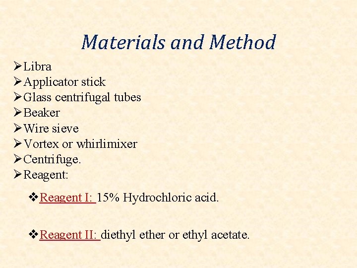 Materials and Method ØLibra ØApplicator stick ØGlass centrifugal tubes ØBeaker ØWire sieve ØVortex or Materials and Method ØLibra ØApplicator stick ØGlass centrifugal tubes ØBeaker ØWire sieve ØVortex or
