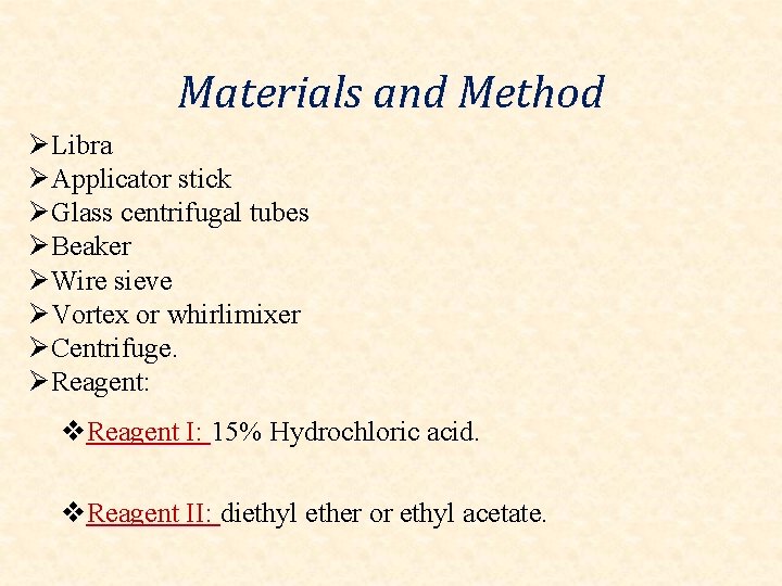 Materials and Method ØLibra ØApplicator stick ØGlass centrifugal tubes ØBeaker ØWire sieve ØVortex or