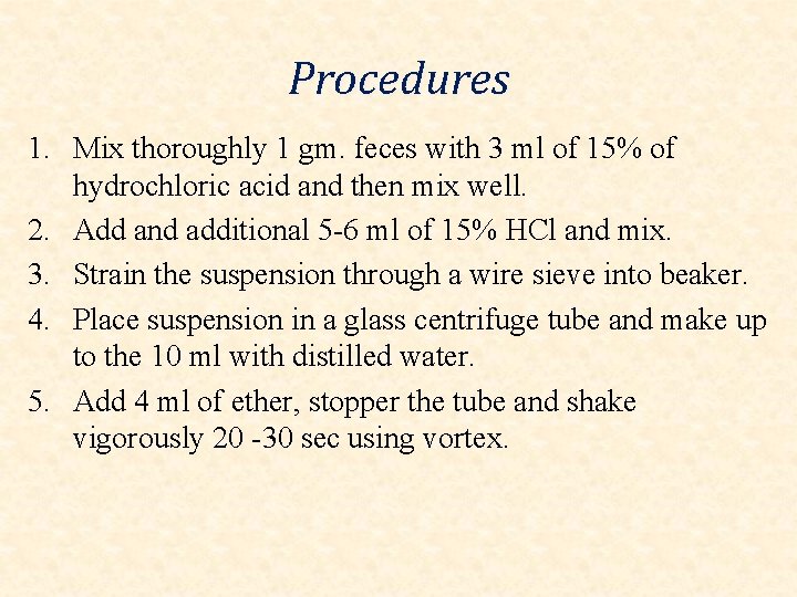 Procedures 1. Mix thoroughly 1 gm. feces with 3 ml of 15% of hydrochloric Procedures 1. Mix thoroughly 1 gm. feces with 3 ml of 15% of hydrochloric