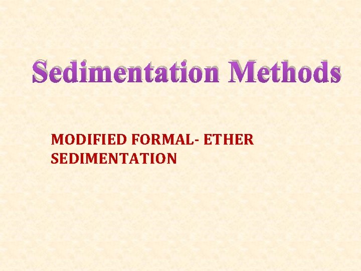 Sedimentation Methods MODIFIED FORMAL- ETHER SEDIMENTATION 