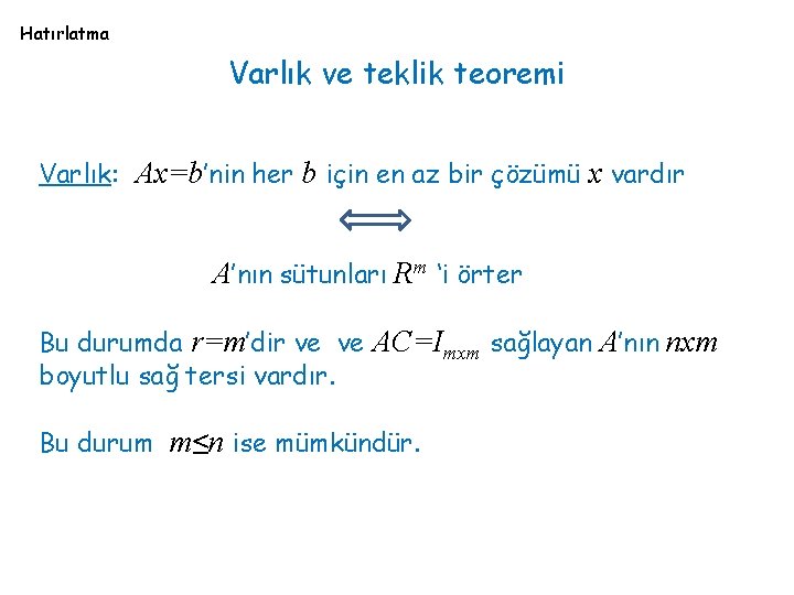 Hatırlatma Varlık ve teklik teoremi Varlık: Ax=b’nin her b için en az bir çözümü