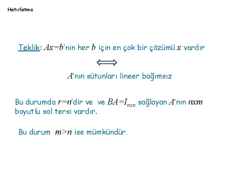 Hatırlatma Teklik: Ax=b’nin her b için en çok bir çözümü x vardır A’nın sütunları