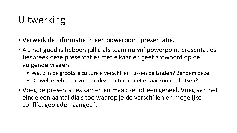 Uitwerking • Verwerk de informatie in een powerpoint presentatie. • Als het goed is