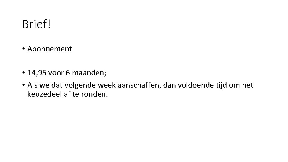 Brief! • Abonnement • 14, 95 voor 6 maanden; • Als we dat volgende