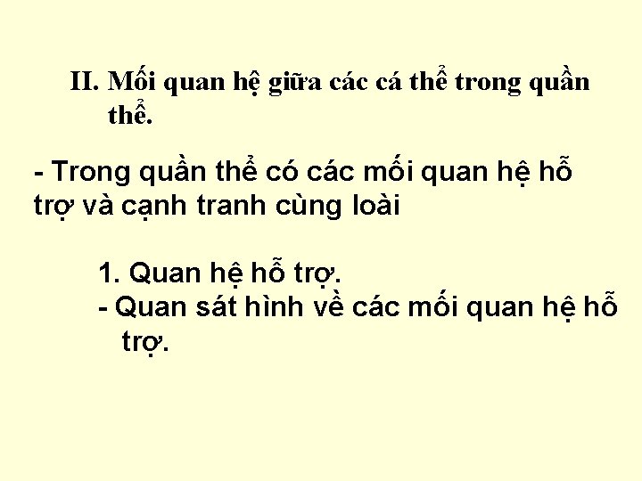 II. Mối quan hệ giữa các cá thể trong quần thể. - Trong quần