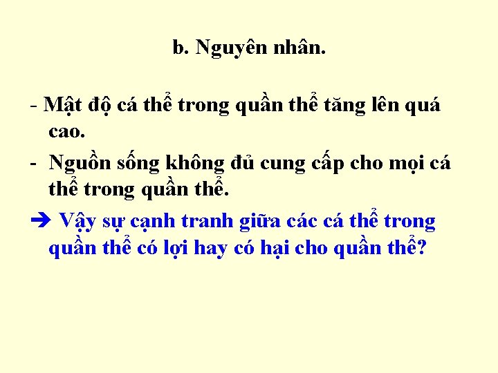 b. Nguyên nhân. - Mật độ cá thể trong quần thể tăng lên quá