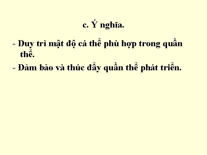 c. Ý nghĩa. - Duy trì mật độ cá thể phù hợp trong quần