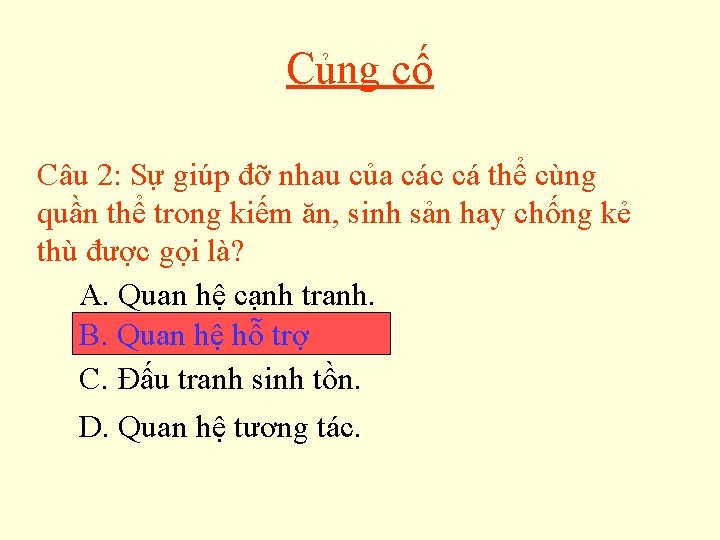 Củng cố Câu 2: Sự giúp đỡ nhau của các cá thể cùng quần