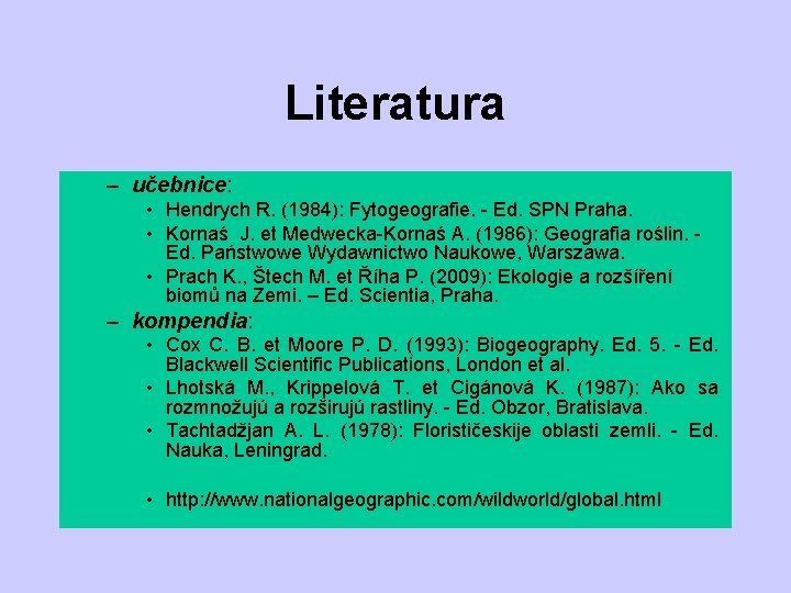 Literatura – učebnice: • Hendrych R. (1984): Fytogeografie. - Ed. SPN Praha. • Kornaś