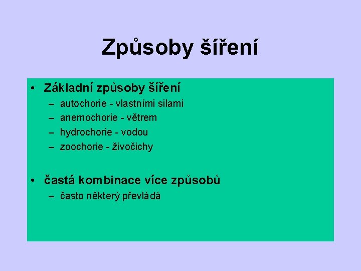 Způsoby šíření • Základní způsoby šíření – – autochorie - vlastními silami anemochorie -