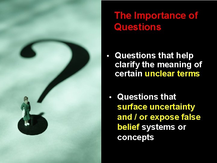 The Importance of Questions • Questions that help clarify the meaning of certain unclear