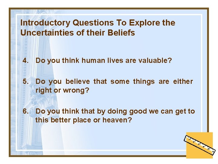 Introductory Questions To Explore the Uncertainties of their Beliefs 4. Do you think human