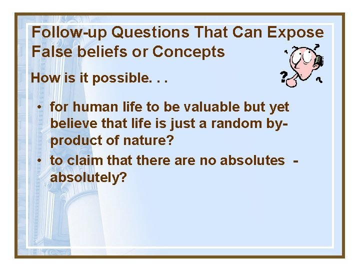 Follow-up Questions That Can Expose False beliefs or Concepts How is it possible. .