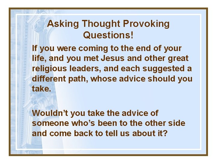 Asking Thought Provoking Questions! If you were coming to the end of your life,