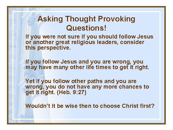 Asking Thought Provoking Questions! If you were not sure if you should follow Jesus