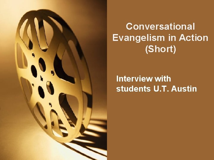 Conversational Evangelism in Action (Short) Interview with students U. T. Austin 