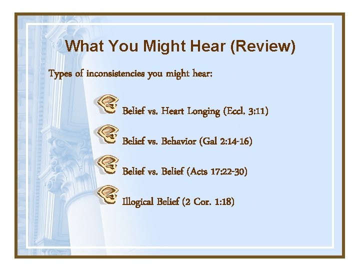 What You Might Hear (Review) Types of inconsistencies you might hear: Belief vs. Heart