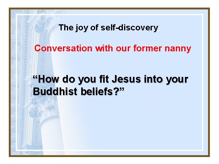 The joy of self-discovery Conversation with our former nanny “How do you fit Jesus