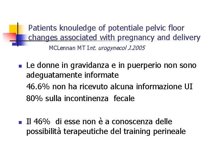 Patients knouledge of potentiale pelvic floor changes associated with pregnancy and delivery MCLennan MT