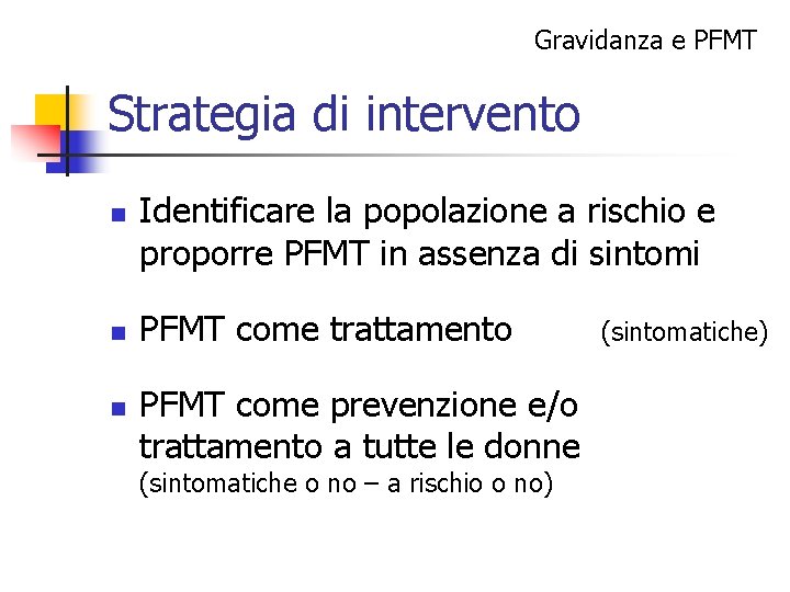 Gravidanza e PFMT Strategia di intervento n n n Identificare la popolazione a rischio