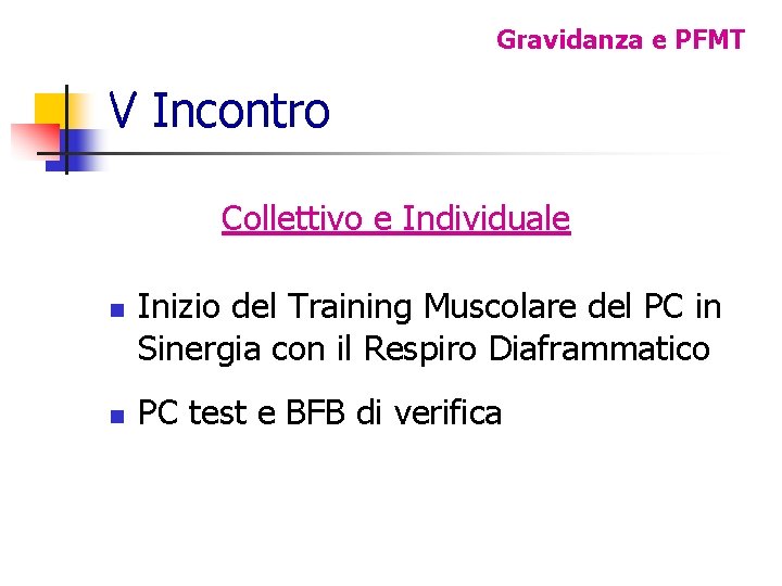 Gravidanza e PFMT V Incontro Collettivo e Individuale n n Inizio del Training Muscolare