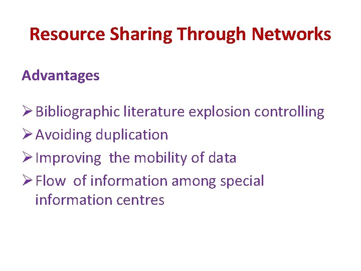 Resource Sharing Through Networks Advantages Ø Bibliographic literature explosion controlling Ø Avoiding duplication Ø