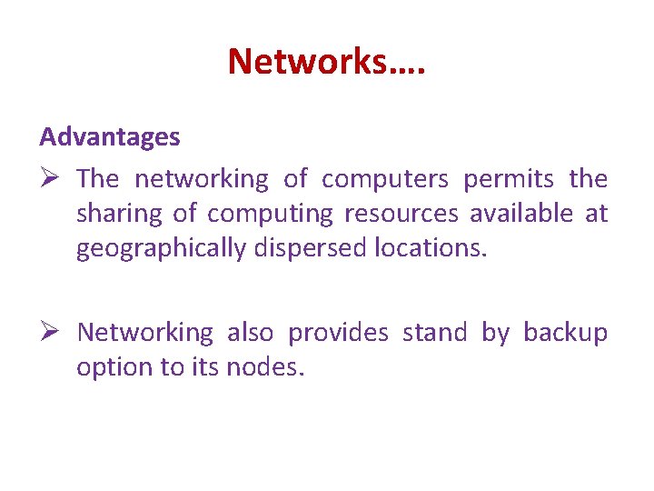 Networks…. Advantages Ø The networking of computers permits the sharing of computing resources available Networks…. Advantages Ø The networking of computers permits the sharing of computing resources available