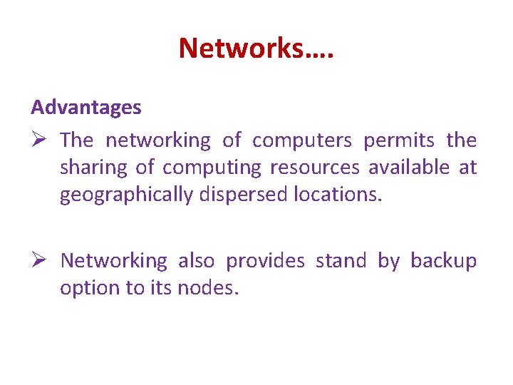 Networks…. Advantages Ø The networking of computers permits the sharing of computing resources available