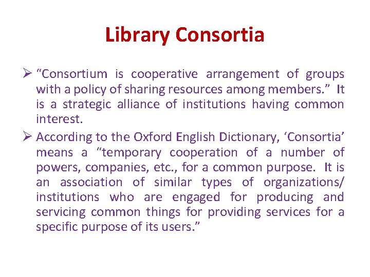 Library Consortia Ø “Consortium is cooperative arrangement of groups with a policy of sharing