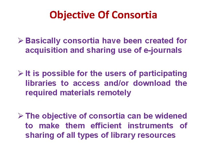 Objective Of Consortia Ø Basically consortia have been created for acquisition and sharing use