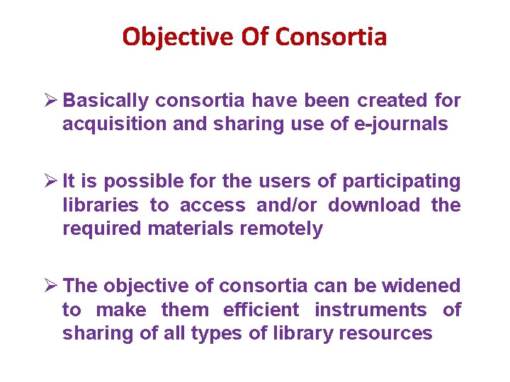Objective Of Consortia Ø Basically consortia have been created for acquisition and sharing use Objective Of Consortia Ø Basically consortia have been created for acquisition and sharing use