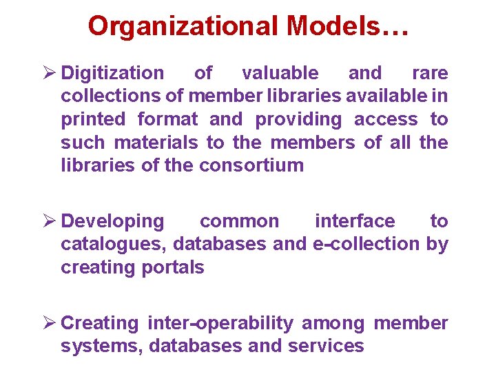 Organizational Models… Ø Digitization of valuable and rare collections of member libraries available in Organizational Models… Ø Digitization of valuable and rare collections of member libraries available in