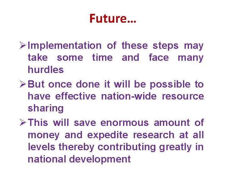 Future… Ø Implementation of these steps may take some time and face many hurdles