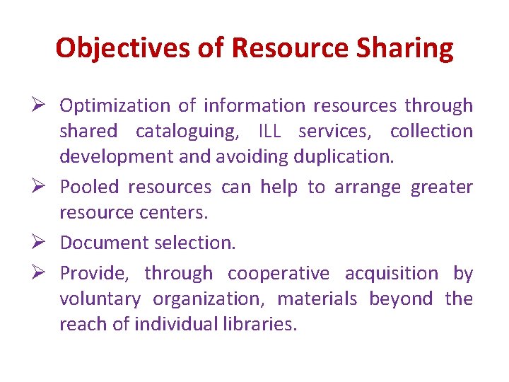 Objectives of Resource Sharing Ø Optimization of information resources through shared cataloguing, ILL services, Objectives of Resource Sharing Ø Optimization of information resources through shared cataloguing, ILL services,