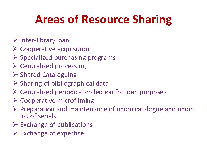 Areas of Resource Sharing Ø Inter-library loan Ø Cooperative acquisition Ø Specialized purchasing programs