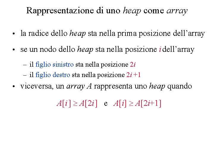 Rappresentazione di uno heap come array • la radice dello heap sta nella prima