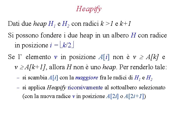 Heapify Dati due heap H 1 e H 2 con radici k >1 e