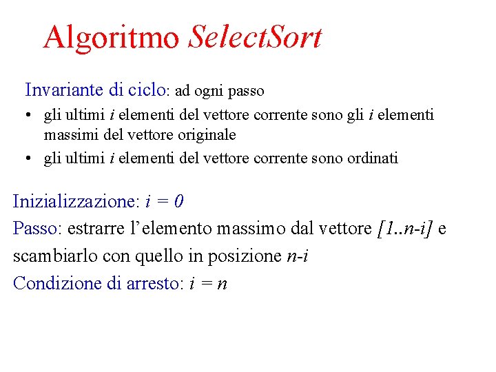 Algoritmo Select. Sort Invariante di ciclo: ad ogni passo • gli ultimi i elementi