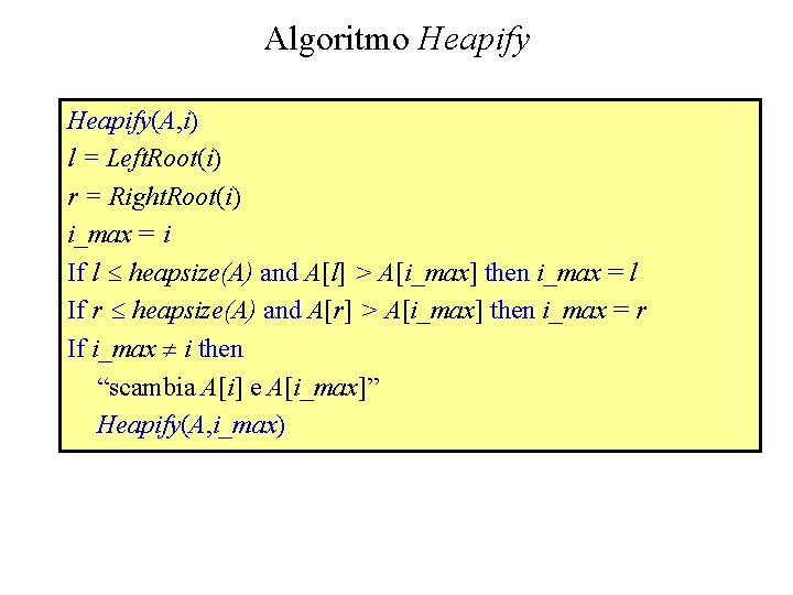 Algoritmo Heapify(A, i) l = Left. Root(i) r = Right. Root(i) i_max = i