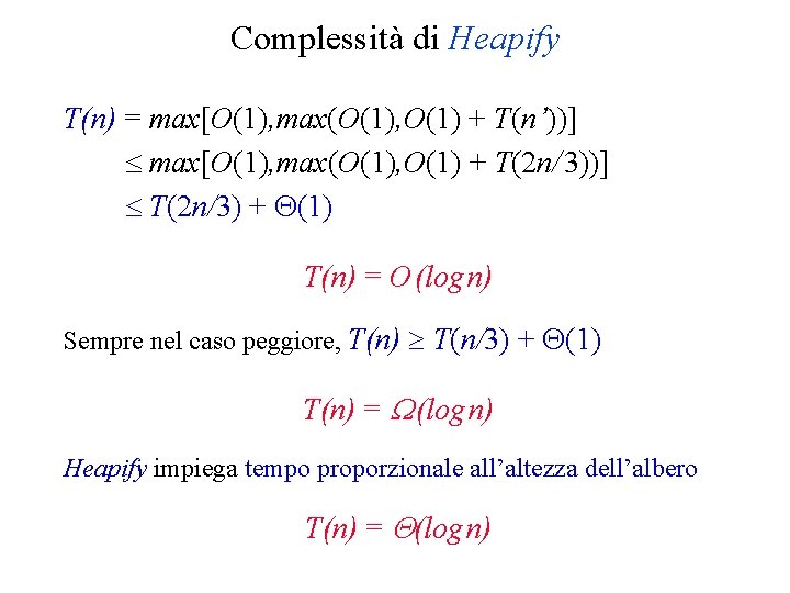 Complessità di Heapify T(n) = max[O(1), max(O(1), O(1) + T(n’))] max[O(1), max(O(1), O(1) +