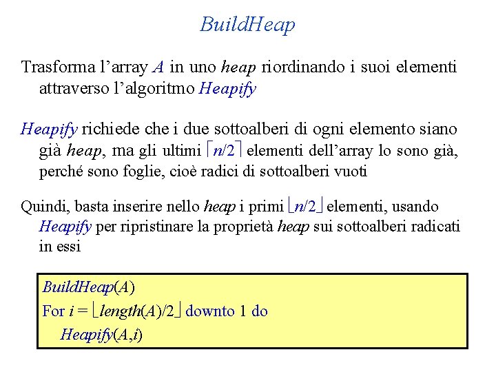 Build. Heap Trasforma l’array A in uno heap riordinando i suoi elementi attraverso l’algoritmo