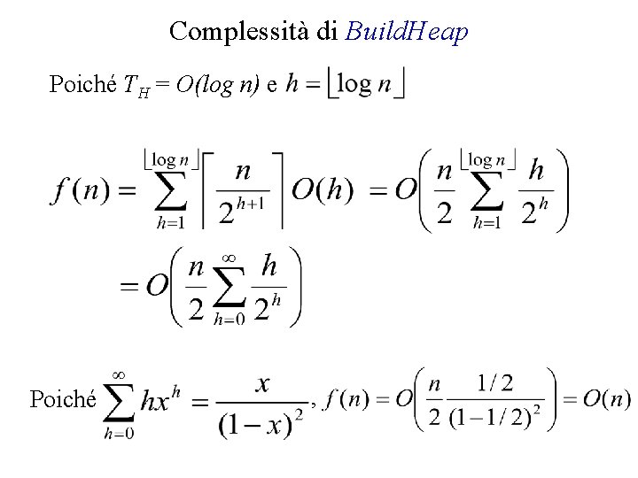 Complessità di Build. Heap Poiché TH = O(log n) e Poiché , 