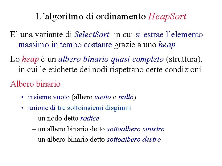 L’algoritmo di ordinamento Heap. Sort E’ una variante di Select. Sort in cui si