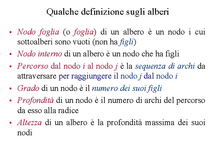 Qualche definizione sugli alberi • Nodo foglia (o foglia) di un albero è un