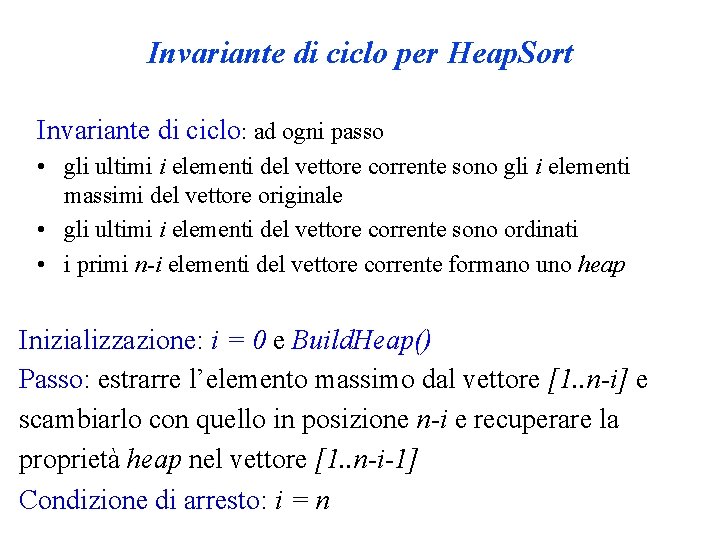 Invariante di ciclo per Heap. Sort Invariante di ciclo: ad ogni passo • gli